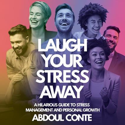 Laugh Your Stress Away: A Hilarious Guide to Stress Management and Personal Growth