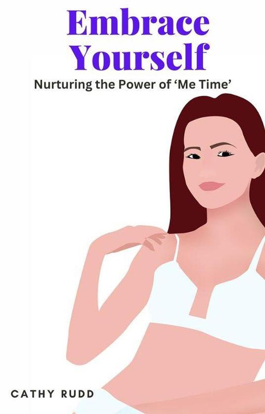 Embrace Yourself: Nurturing the Power of ‘Me Time’