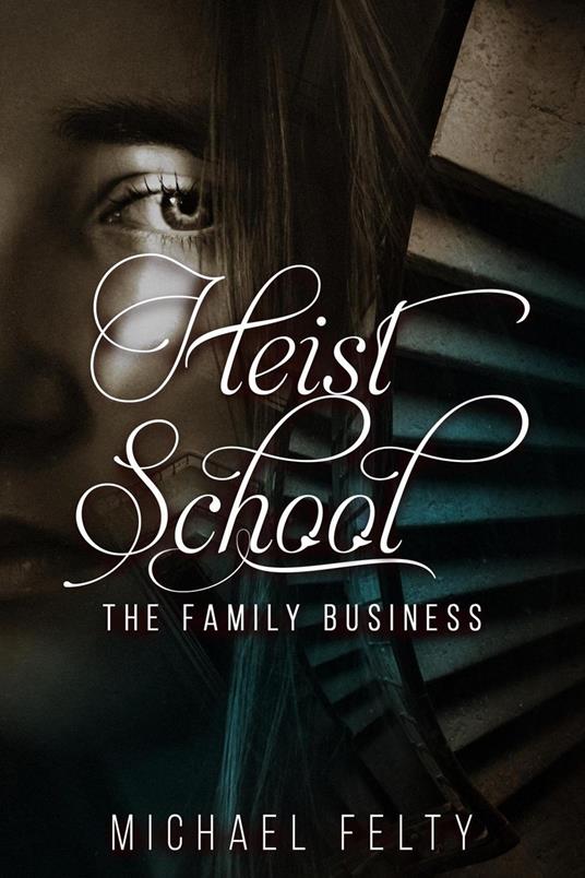 Heist School, The Family Business - Michael Felty - ebook