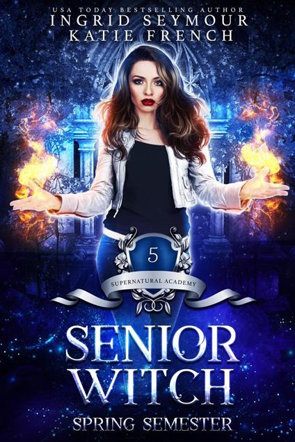 Supernatural Academy: Senior Witch, Spring Semester - Katie French,Ingrid Seymour - ebook