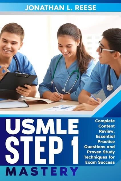 USMLE Step 1 Mastery Complete Content Review, Essential Practice Questions and Proven Study Techniques for Exam Success