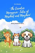 The Eccentric Menagerie: Tales of Mischief and Mayhem