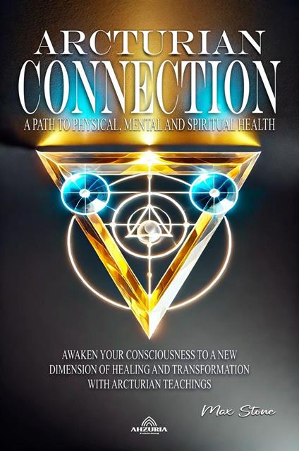 Arcturian Connection A Path to Physical, Mental and Spiritual Health