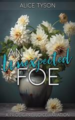 An Unexpected Foe: A Pride and Prejudice Variation