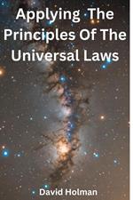 Applying The Principles Of The Universal Laws