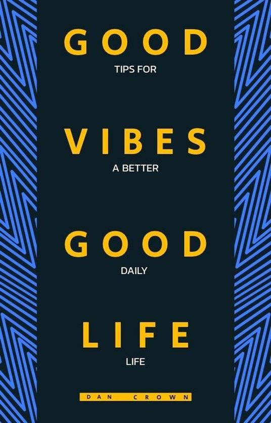 Good Vibes, Good Life: Tips for a Better Daily Life