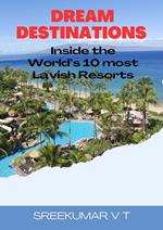 Dream Destinations: Inside the World's 10 Most Lavish Resorts