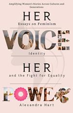 Her Voice, Her Power: Essays on Feminism, Identity, and the Fight for Equality