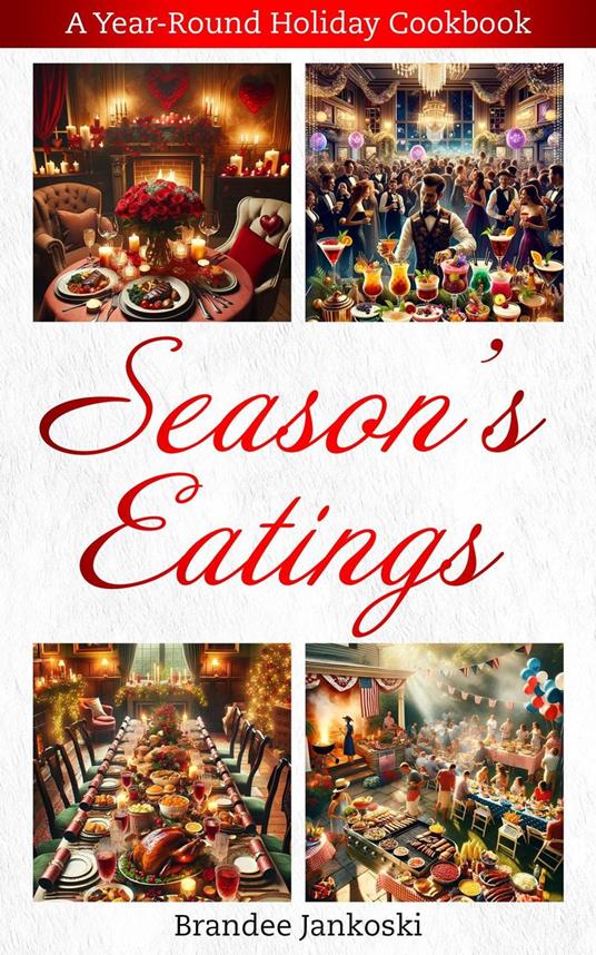 Season's Eatings A Year Round Holiday Cookbook