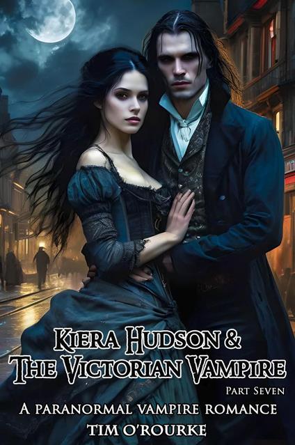 Kiera Hudson & The Victorian Vampire (Part Seven): A Paranormal Vampire Romance