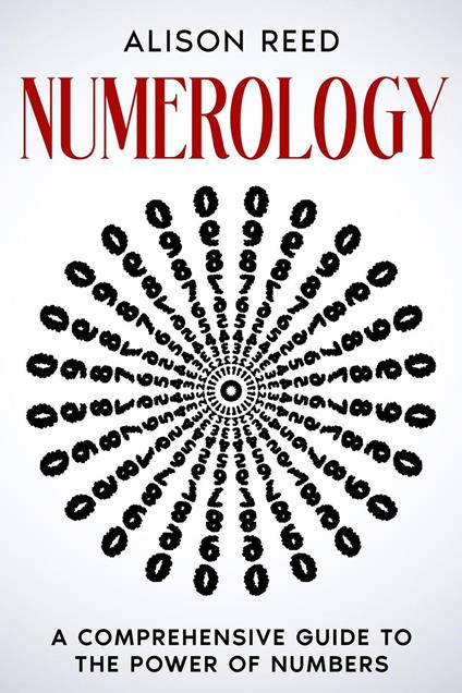 Numerology: A Comprehensive Guide to the Power of Numbers