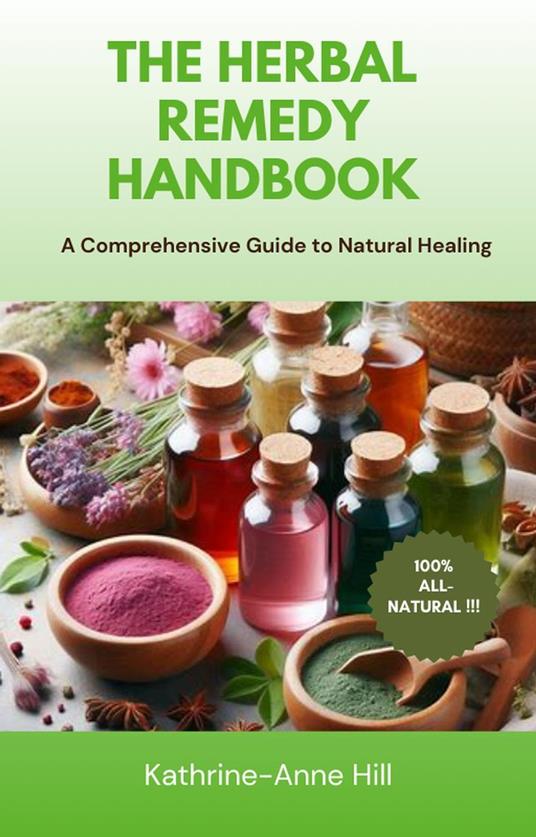 The Herbal Remedy Handbook: A Comprehensive Guide to Natural Healing