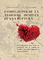 Sanando Corazones: Cómo Superar la Ansiedad Después de una Ruptura