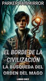 El Borde de la Civilización: La Búsqueda del Orden del Mago 10/14