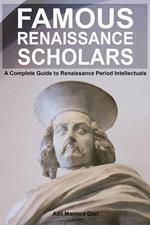 Famous Renaissance Scholars: A Complete Guide to Renaissance Period Intellectuals