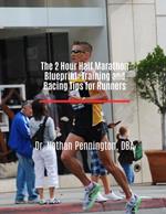 The 2 Hour Half Marathon Blueprint: Training and Racing Tips for Runners