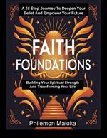 Faith Foundations: Building Your Spiritual Strength And Transforming Your Life