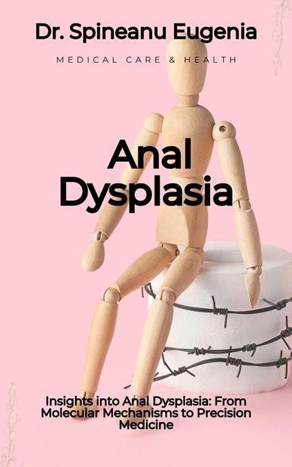 Insights into Anal Dysplasia: From Molecular Mechanisms to Precision Medicine