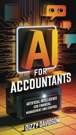 AI for Accountants: Artificial Intelligence for Financial Management and Control