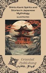 Shinto Kami: Spirits and Stories in Japanese Mythology