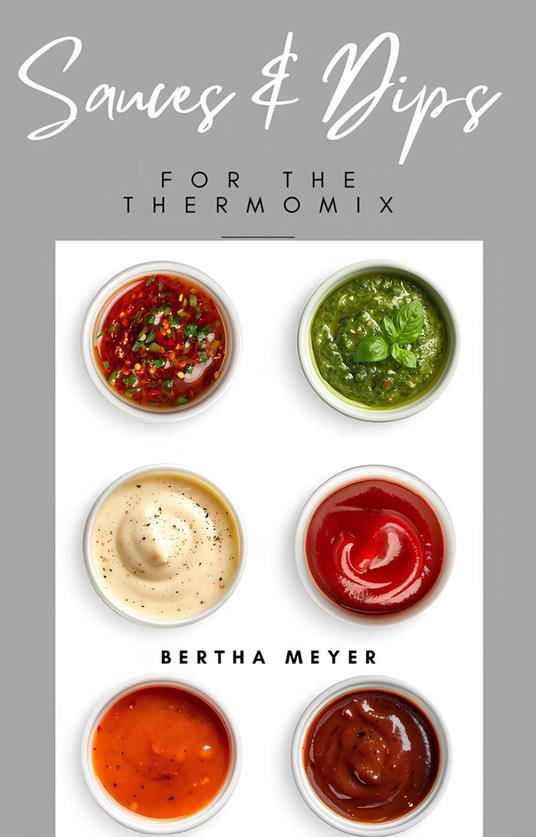 Sauces and Dips For The Thermomix