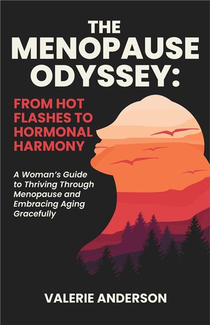 The Menopause Odyssey: From Hot Flashes to Hormonal Harmony