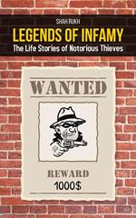 Legends of Infamy: The Life Stories of Notorious Thieves