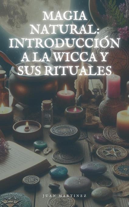 "Magia Natural: Introducción a la Wicca y sus Rituales"