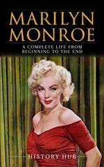 Marilyn Monroe: A Complete Life from Beginning to the End