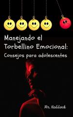 Manejando el Torbellino Emocional: Consejos para AdOleSceNteS