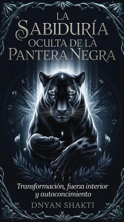 La Sabiduría Oculta de la Pantera Negra: Transformación, Fuerza interior y Autoconocimiento