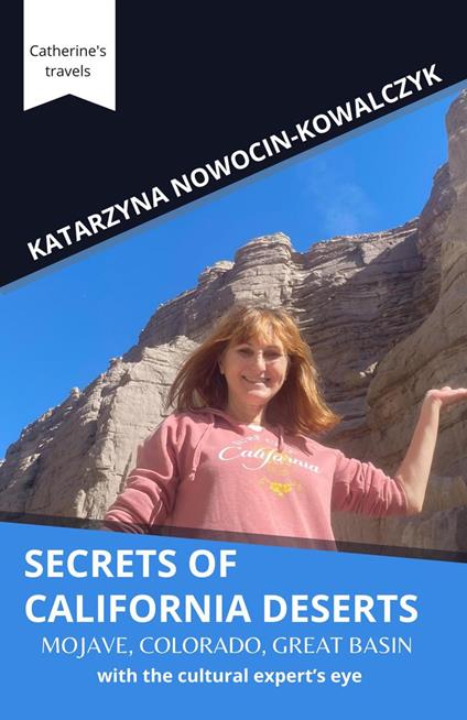 Secrets of California Deserts; Mojave, Colorado, Great Basin with the cultural expert’s eye