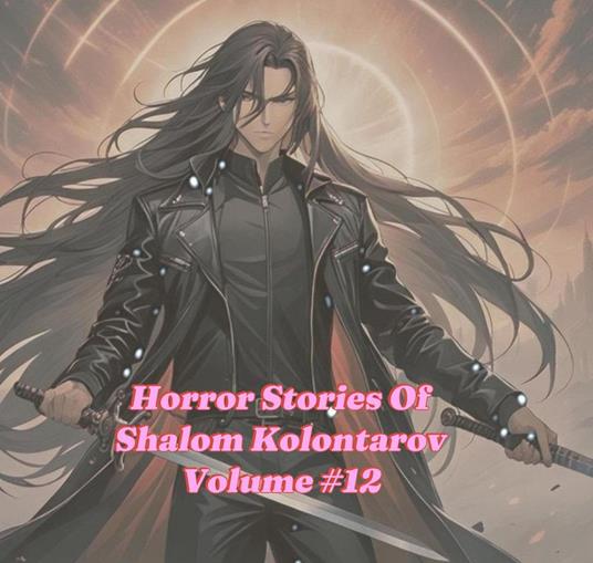 Horror Stories Of Shalom Kolontarov Volume 12