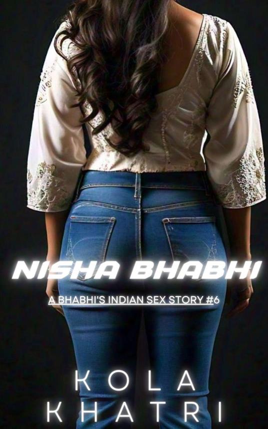 Nisha Bhabhi: A Bhabhi's Indian Sex Story #6