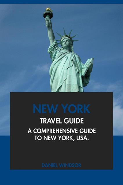 New York Travel Guide: A Comprehensive Guide to New York, USA.