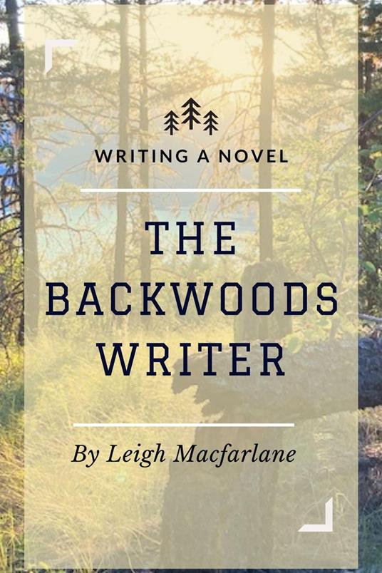 The Backwoods Writer Writing a Novel