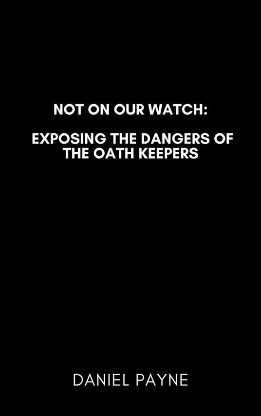 Not On Our Watch: Exposing the Dangers of the Oath Keepers