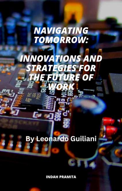 Navigating Tomorrow: Innovations and Strategies for the Future of Work