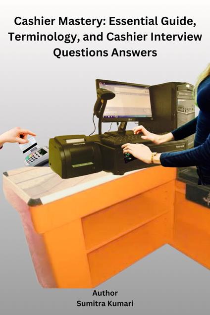 Cashier Mastery: Essential Guide, Terminology, and Cashier Interview Questions Answers