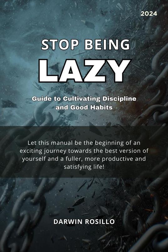 Stop Being Lazy Guide to Cultivating Discipline and Good Habits - Darwin Rosillo - ebook