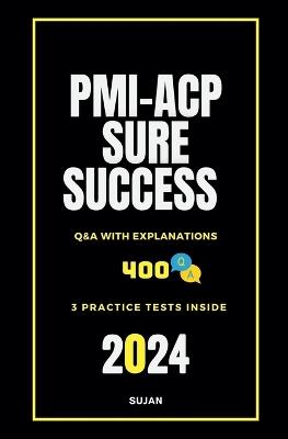 PMI-ACP Sure Success: Q&A with Explanations - Sujan - cover