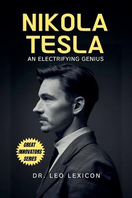 Nikola Tesla: An Electrifying Genius - Leo Lexicon - cover