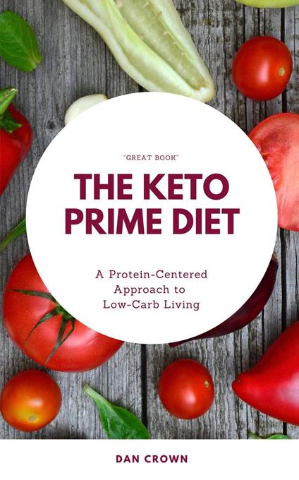 The Keto Prime Diet: A Protein-Centered Approach to Low-Carb Living