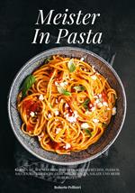 Meister In Pasta: Lernen sie, wie man Frische Pasta, Meeresfrüchte, Fleisch, Saucen, Vegetarische Gerichte, Beilagen, Salate und mehr Zubereitet