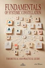 Fundamentals of Systemic Constellation - Theoretical and Practical Guide