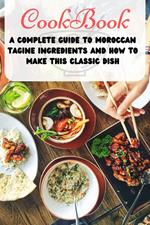 A Complete Guide to Moroccan Tagine Ingredients and How to Make This Classic Dish