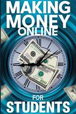 Making Money Online for Students with Limited Time