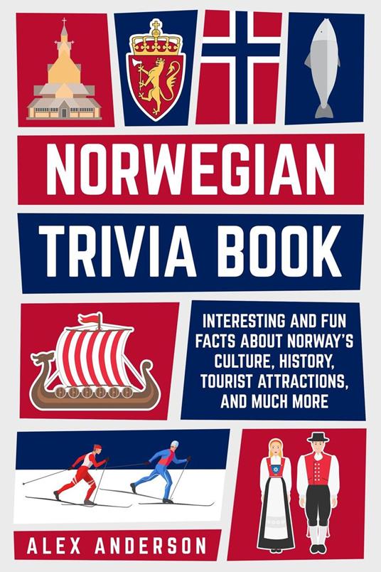 Norwegian Trivia Book: Interesting and Fun Facts About Norwegian Culture, History, Tourist Attractions, and Much More