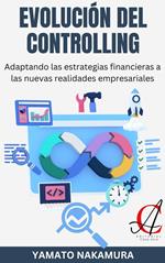 Evolución Del Controlling: Adaptando las estrategias financieras a las nuevas realidades empresariales