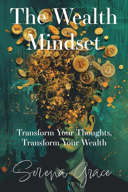 The Wealth Mindset: Transform Your Thoughts, Transform Your Wealth